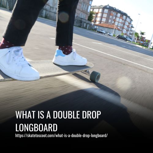 What Is A Double Drop Longboard
