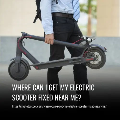 Read more about the article Where Can I Get My Electric Scooter Fixed Near Me?