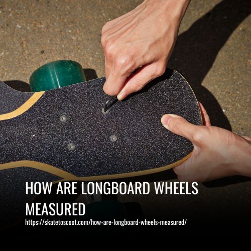 How Are Longboard Wheels Measured: For Your Ride & Terrain