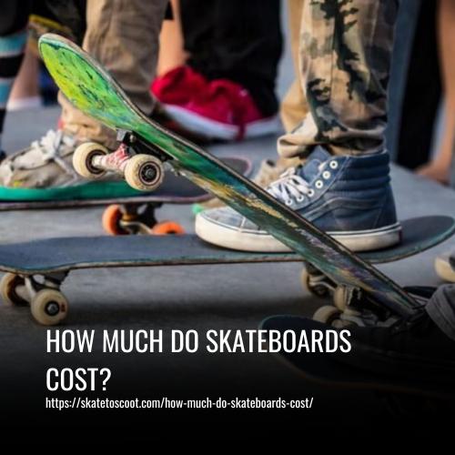 Skateboard Types and Their Price Tags