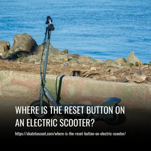 Where Is the Reset Button ON Electric Scooter?